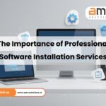 The Importance of Professional Software Installation Services